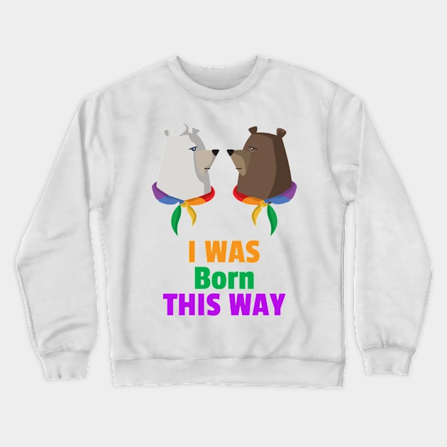 I was born this way for Women and Men Crewneck Sweatshirt by BestLifeWear
